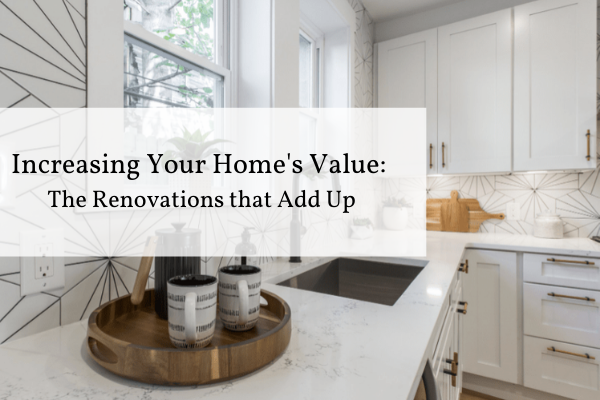 Increasing Your Homes Value_ The Renovations that Add Up